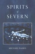 Spirits Of Severn di Michael Dames edito da Austin Macauley Publishers