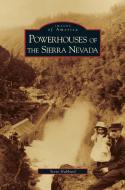Powerhouses of the Sierra Nevada di Steve Hubbard edito da ARCADIA LIB ED