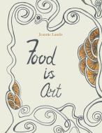 Food Is Art di Jeannie Landis edito da iUniverse