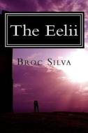 The Eelii di Broc Silva edito da Createspace Independent Publishing Platform