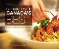 Cooking with Canada's Best: Signature Recipes from Our Finest Chefs di Karen Dubrofsky edito da ECW PR