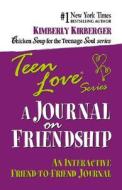 Teen Love: A Journal on Friendship: An Interactive Friend-To-Friend Journal di Kimberly Kirberger edito da HCI Teens