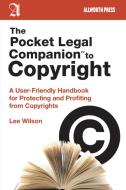 The Pocket Legal Companion to Copyright: A User-Friendly Handbook for Protecting and Profiting from Copyrights di Lee Wilson edito da ALLWORTH PR