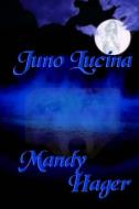 Juno Lucina di Mandy Hager edito da WINGS EPR INC