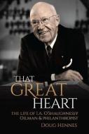 That Great Heart: The Life of I. A. O'Shaughnessy, Oilman & Philanthropist di Doug Hennes edito da BOOKHOUSE FULFILLMENT