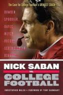 Nick Saban vs. College Football di Christopher Walsh edito da Triumph Books