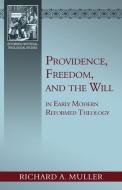 Providence, Freedom, and the Will di Richard A. Muller edito da REFORMATION HERITAGE BOOKS