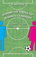 Bridging The Gender Gap In Sports Leadership di Terry Eguaoje edito da Tate Publishing & Enterprises