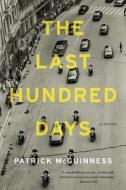 The Last Hundred Days di Patrick Mcguinness edito da BLOOMSBURY