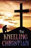 The Kneeling Christian di Unknown Christian edito da Waymark Books