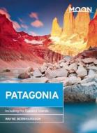 Moon Patagonia (4th Ed) di Wayne Bernhardson edito da Avalon Travel Publishing