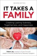 It Takes a Family: Creating Lasting Sobriety, Togetherness, and Happiness di Debra Jay edito da HAZELDEN PUB