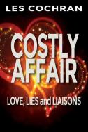 Costly Affair: Love, Lies and Liaisons di Les Cochran edito da BOOKSTAND PUB