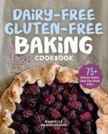 Dairy-Free Gluten-Free Baking Cookbook: 75+ Delicious Cookies, Cakes, Pies, Breads & More di Danielle Fahrenkrug edito da ROCKRIDGE PR