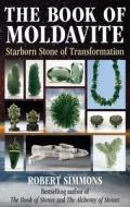 The Book of Moldavite: Starborn Stone of Transformation di Robert Simmons edito da DESTINY BOOKS