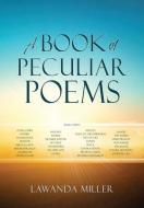 A Book Of Peculiar Poems di Miller Lawanda Miller edito da Xulon Press