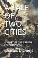 A Tale of Two Cities: A Story of the French Revolution di Charles Dickens edito da LIGHTNING SOURCE INC