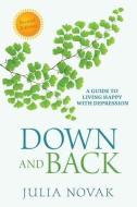 Down and Back: A Guide to Living Happy with Depression di Julia Novak edito da LITTLE LAMB BOOKS