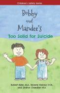 Bobby and Mandee's Too Solid for Suicide di Robert Kahn M. a., Beverly Harvey D. Ch, Sharon Chandler M. a. edito da SILICON VALLEY PR LLC