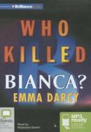 Who Killed Bianca? di Emma Darcy edito da Bolinda Publishing