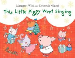 This Little Piggy Went Singing di Margaret Wild edito da ALLEN & UNWIN (AUSTRALIA)