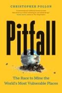 Pitfall: The Dark Truth about Mining the World's Most Vulnerable Places di Christopher Pollon edito da GREYSTONE BOOKS