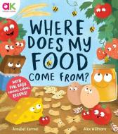 Where Does My Food Come From?: The Story of How Your Favorite Food Is Made di Annabel Karmel edito da WELBECK CHILDRENS BOOKS