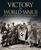 Victory in World War II: The Allies Defeat of the Axis Forces di Nigel Cawthorne edito da ARCTURUS PUB