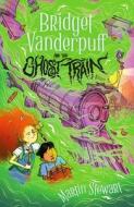 Bridget Vanderpuff And The Ghost Train di Martin Stewart edito da Head Of Zeus