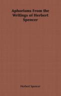 Aphorisms From the Writings of Herbert Spencer di Herbert Spencer edito da Obscure Press