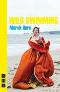 Wild Swimming di Marek Horn edito da Nick Hern Books