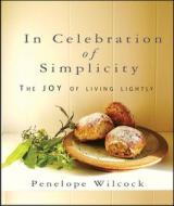 In Celebration Of Simplicity di Penelope Wilcock edito da Lion Hudson Plc