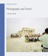 Photography And Travel di Graham Smith edito da Reaktion Books