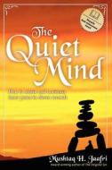 The Quiet Mind: How to Attain and Maintain Inner Peace in Eleven Seconds di Mushtaq H. Jaafri edito da Mushtaq Pub. Co.