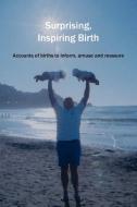 Surprising, Inspiring Birth! edito da Fresh Heart
