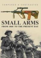 Small Arms: From 1860 to the Present Day. Martin J. Dougherty di Martin J. Dougherty edito da Transatlantic Record