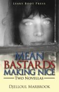 Mean Bastards Making Nice-Two Novellas di Djelloul Marbrook edito da Leaky Boot Press