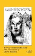 Harald In Byzantium di Kevin Crossley-Holland edito da Arc Publications