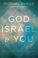 God, Israel, & You: The Scandalous Story of a Faithful God di Joshua Charles, Michael Onifer edito da WND BOOKS