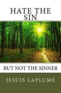 Hate the Sin: But Not the Sinner di Jesuis Laplume edito da Createspace Independent Publishing Platform