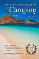 Prayer the 100 Most Powerful Prayers for Camping - With 3 Bonus Books to Pray for Mindful Relaxation, Family & Adventure di Toby Peterson edito da Createspace Independent Publishing Platform