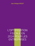 L'optimisation fiscale en 2024 pour les entreprises di Jean-Philippe Descat edito da Books on Demand