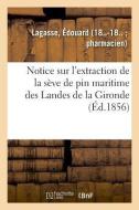 Notice Sur l'Extraction de la S ve de Pin Maritime Des Landes de la Gironde di Lagasse-E edito da Hachette Livre - BNF