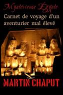 Carnet de voyage d'un aventurier mal élevé: Mystérieuse Égypte di Martin Chaput edito da LIGHTNING SOURCE INC
