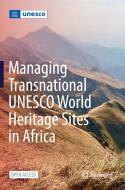 Managing Transnational UNESCO World Heritage sites in Africa edito da Springer International Publishing