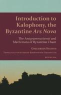 Introduction to Kalophony, the Byzantine Ars Nova di Gregorios Stathis edito da Lang, Peter