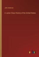 A Junior Class History of the United States di John Anderson edito da Outlook Verlag