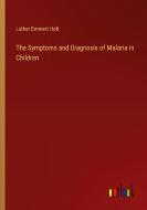 The Symptoms and Diagnosis of Malaria in Children di Luther Emmett Holt edito da Outlook Verlag