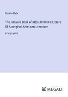 The Iroquois Book of Rites; Brinton's Library Of Aboriginal American Literature di Horatio Hale edito da Megali Verlag