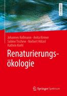Renaturierungsökologie di Johannes Kollmann, Anita Kirmer, Sabine Tischew, Norbert Hölzel, Kathrin Kiehl edito da Springer-Verlag GmbH